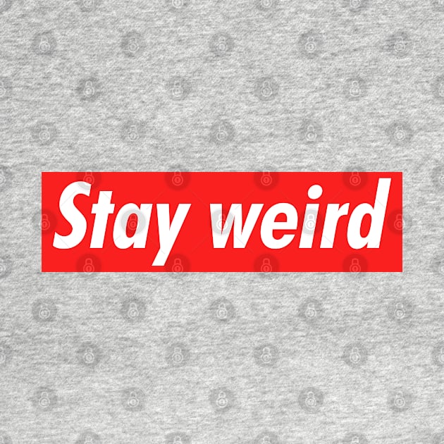 Stay weird by NotoriousMedia